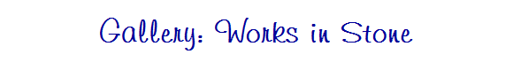 Gallery: Works in Stone